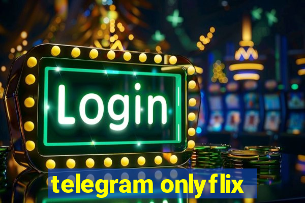 telegram onlyflix